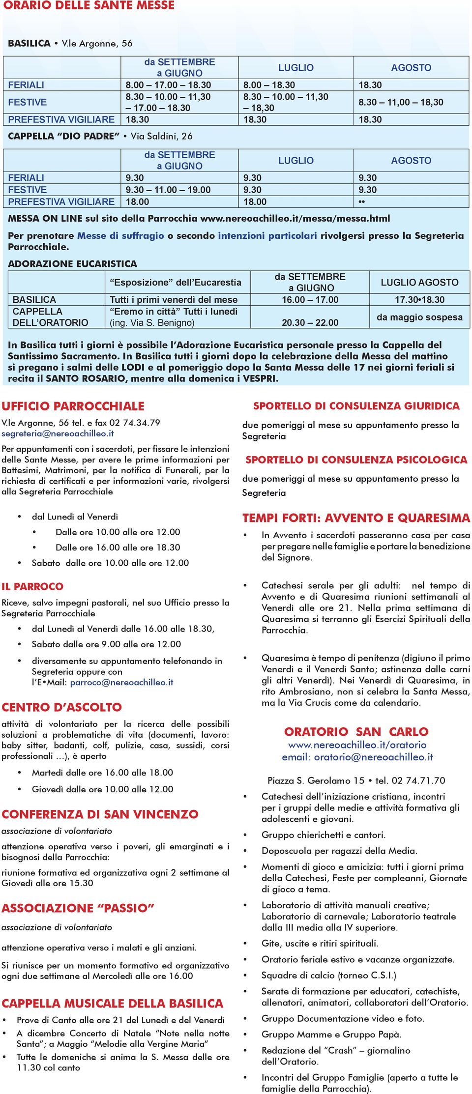 00 MESSA ON LINE sul sito della Parrocchia www.nereoachilleo.it/messa/messa.html AGOSTO Per prenotare Messe di suffragio o secondo intenzioni particolari rivolgersi presso la Segreteria Parrocchiale.