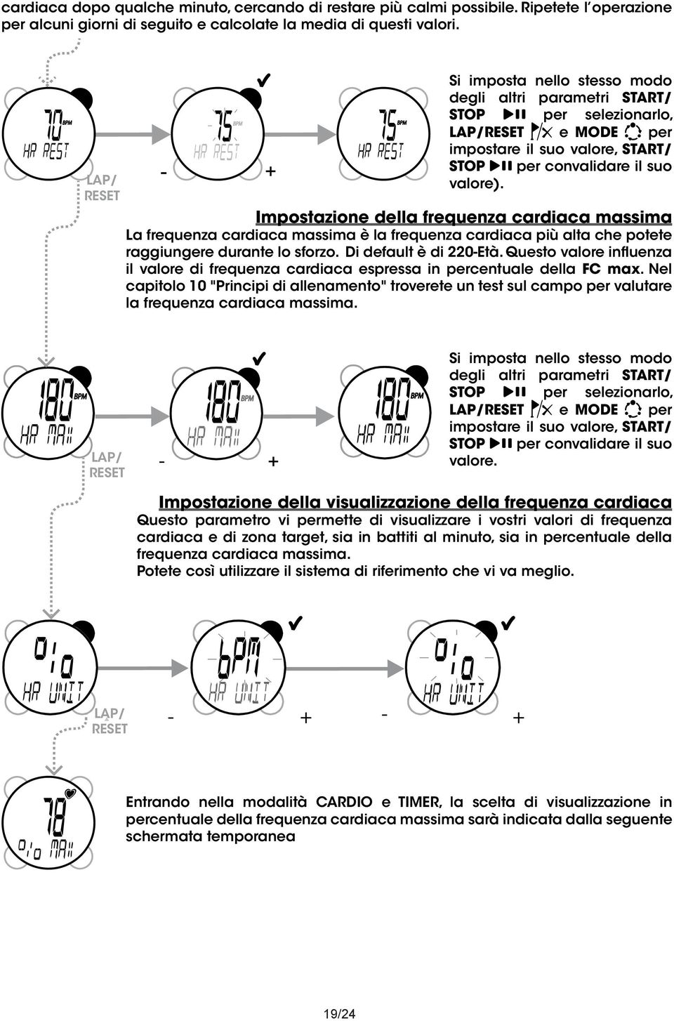 Impostazione della frequenza cardiaca massima La frequenza cardiaca massima è la frequenza cardiaca più alta che potete raggiungere durante lo sforzo. Di default è di 220-Età.