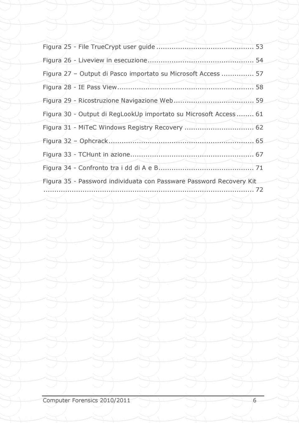 .. 59 Figura 30 - Output di RegLookUp importato su Microsoft Access... 61 Figura 31 - MiTeC Windows Registry Recovery.