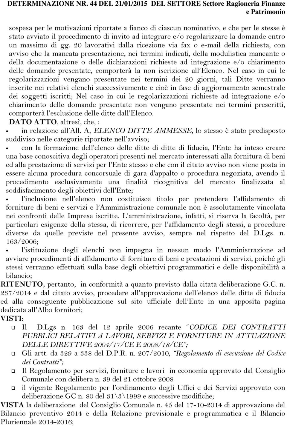 invito ad integrare e/o regolarizzare la domande entro un massimo di gg.