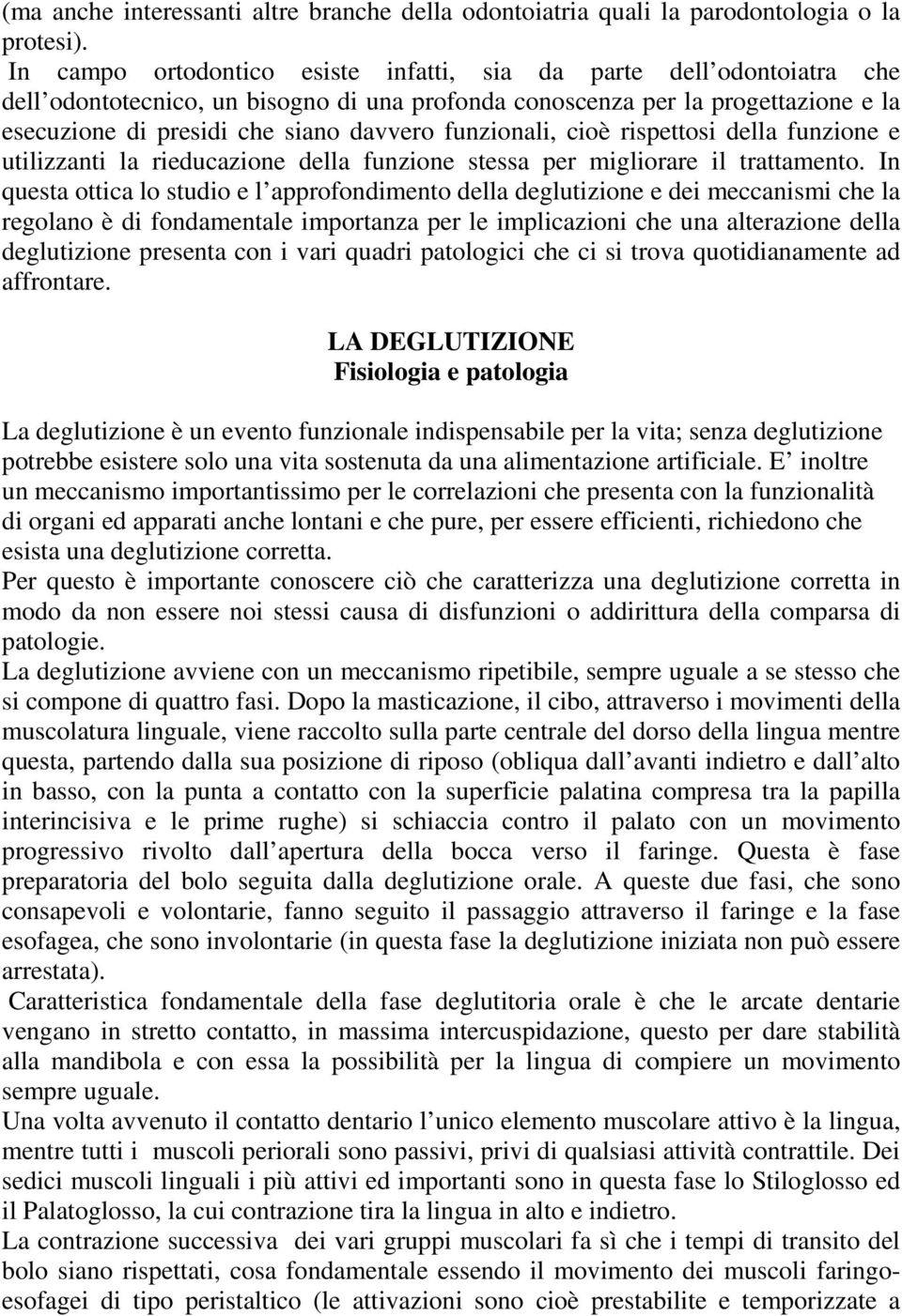 funzionali, cioè rispettosi della funzione e utilizzanti la rieducazione della funzione stessa per migliorare il trattamento.