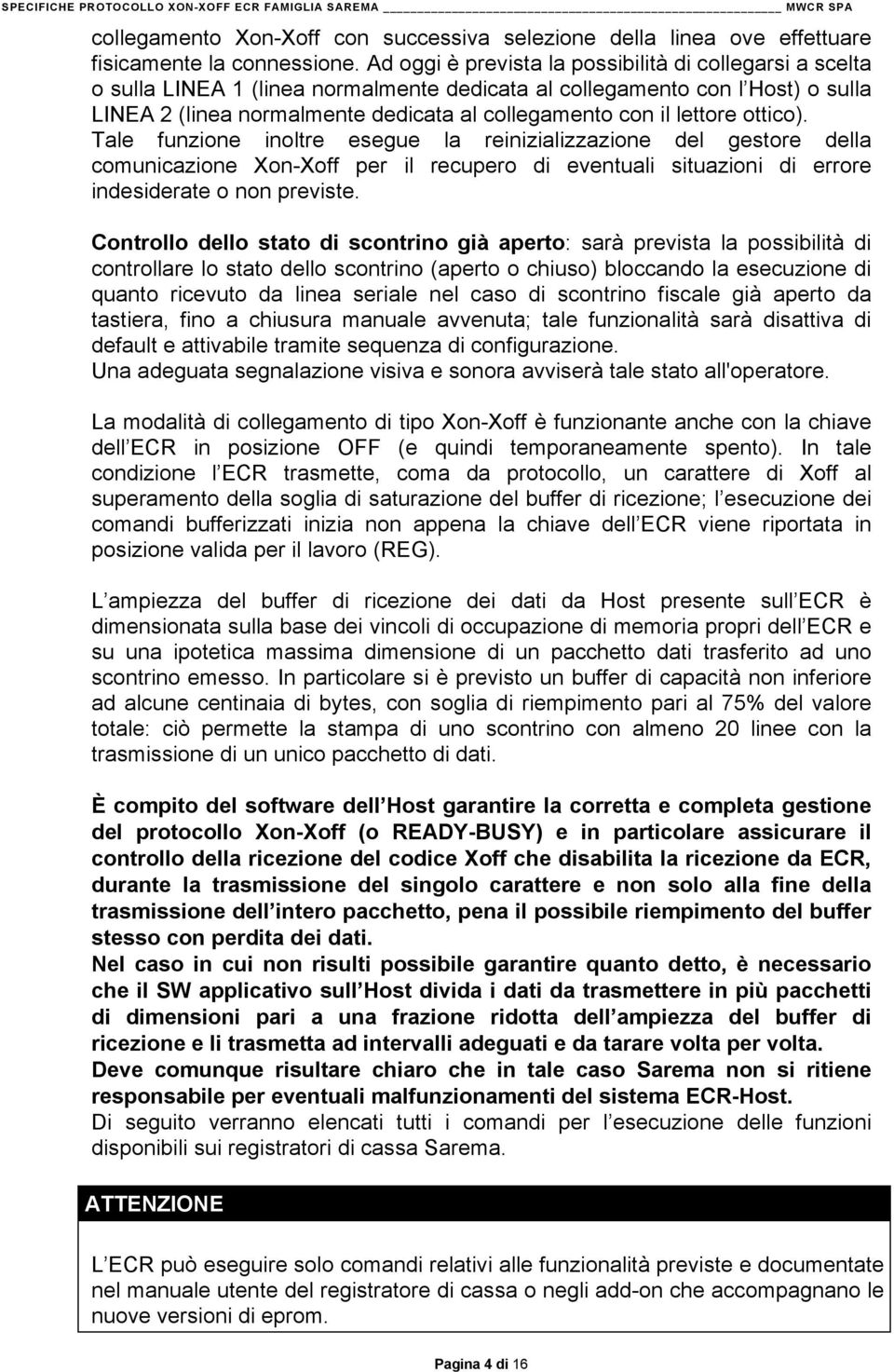 lettore ottico). Tale funzione inoltre esegue la reinizializzazione del gestore della comunicazione Xon-Xoff per il recupero di eventuali situazioni di errore indesiderate o non previste.