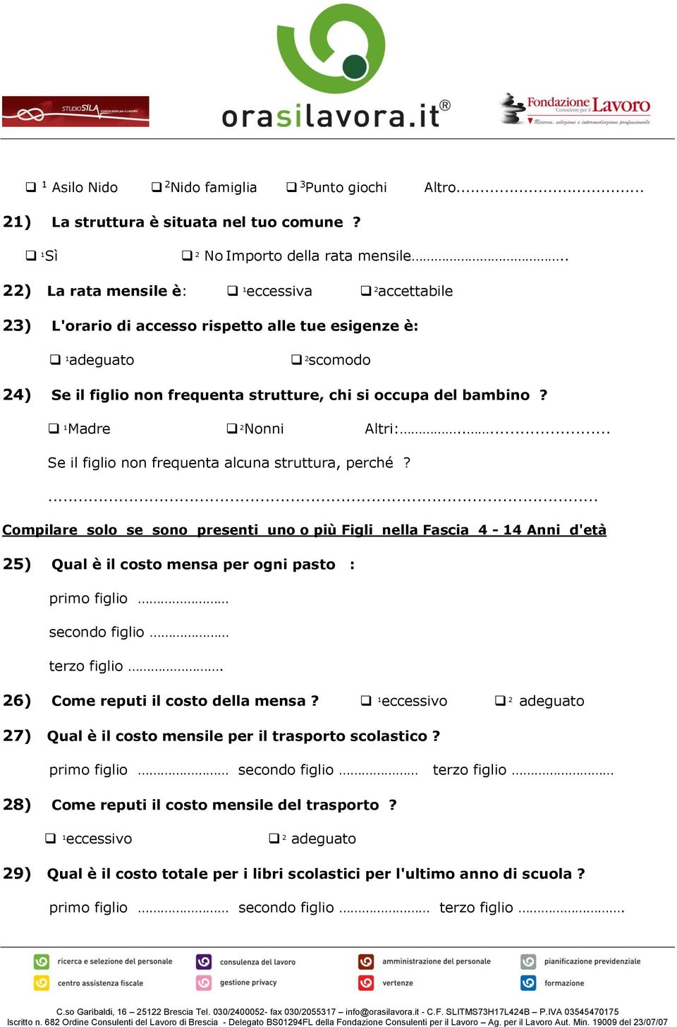 1 Madre 2 Nonni Altri:..... Se il figlio non frequenta alcuna struttura, perché?