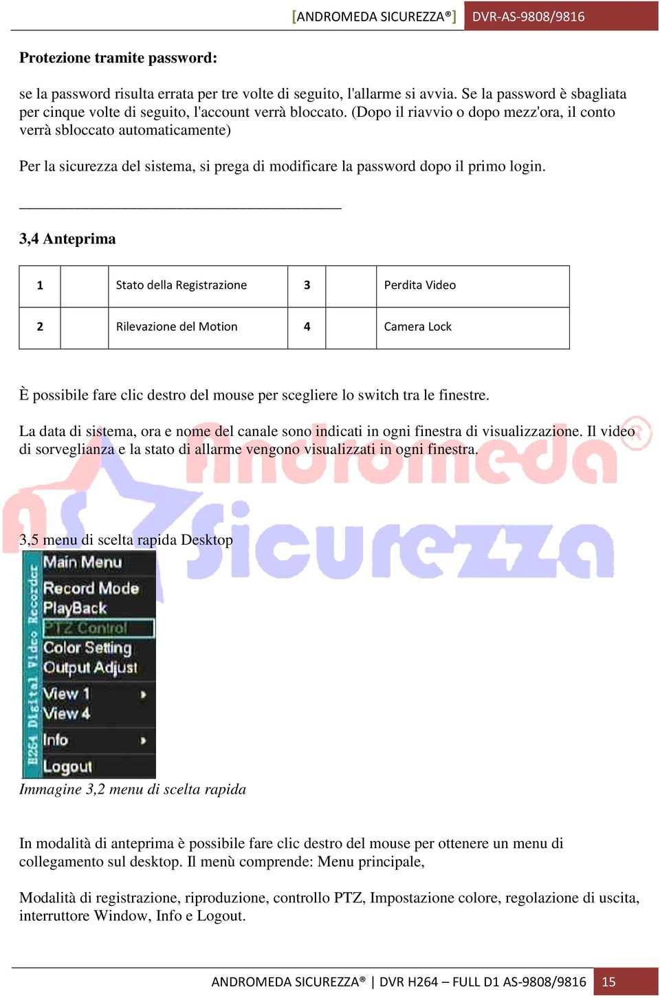 3,4 Anteprima 1 Stato della Registrazione 3 Perdita Video 2 Rilevazione del Motion 4 Camera Lock È possibile fare clic destro del mouse per scegliere lo switch tra le finestre.