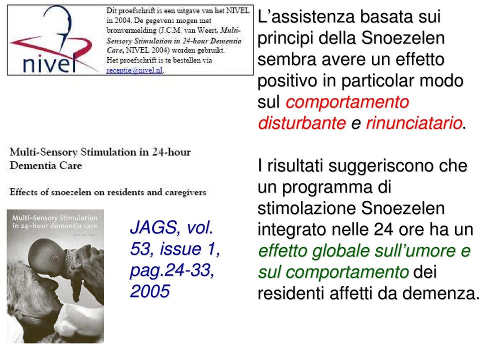 24-33, 2005 I risultati suggeriscono che un programma di stimolazione Snoezelen integrato