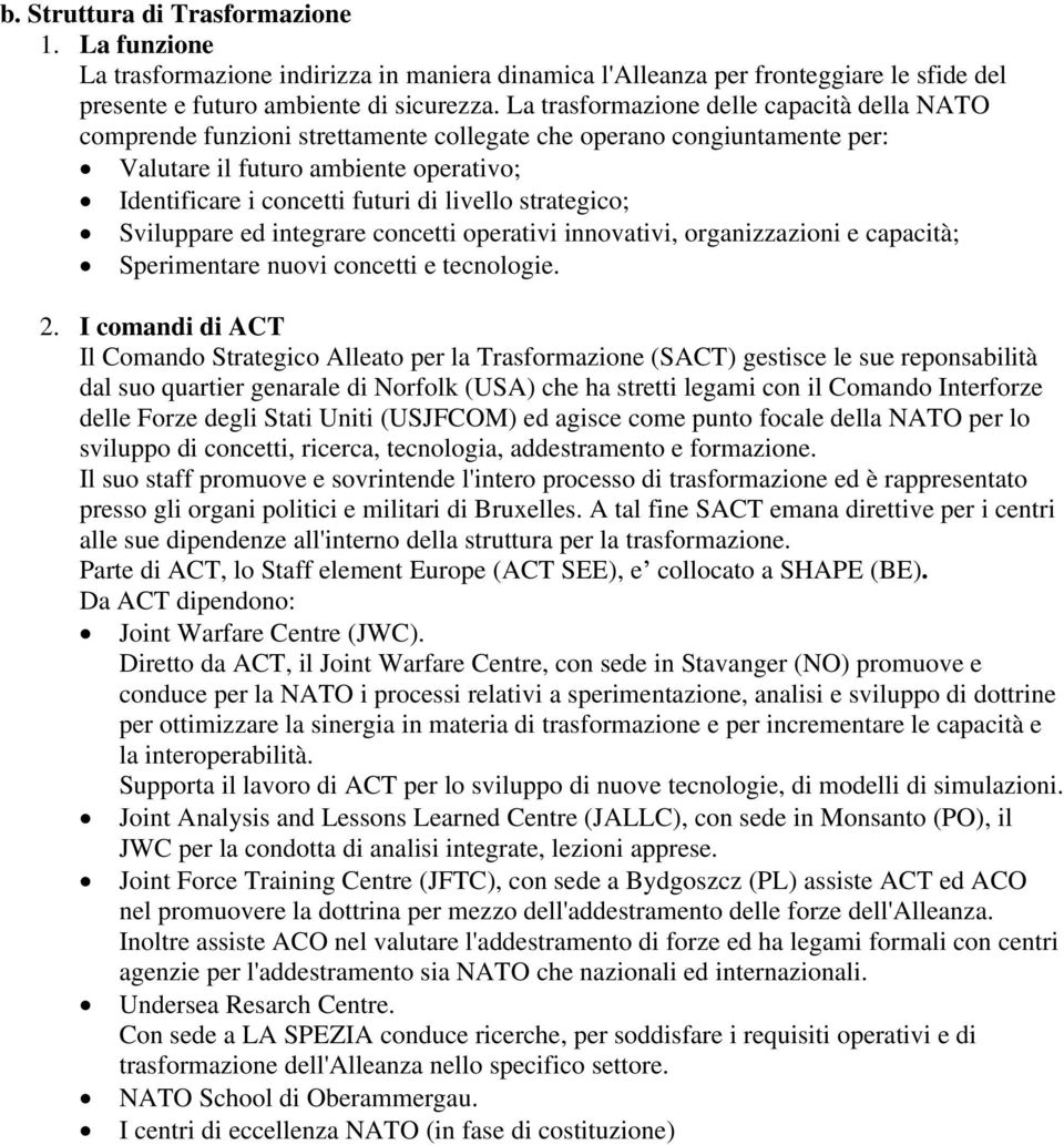 strategico; Sviluppare ed integrare concetti operativi innovativi, organizzazioni e capacità; Sperimentare nuovi concetti e tecnologie. 2.