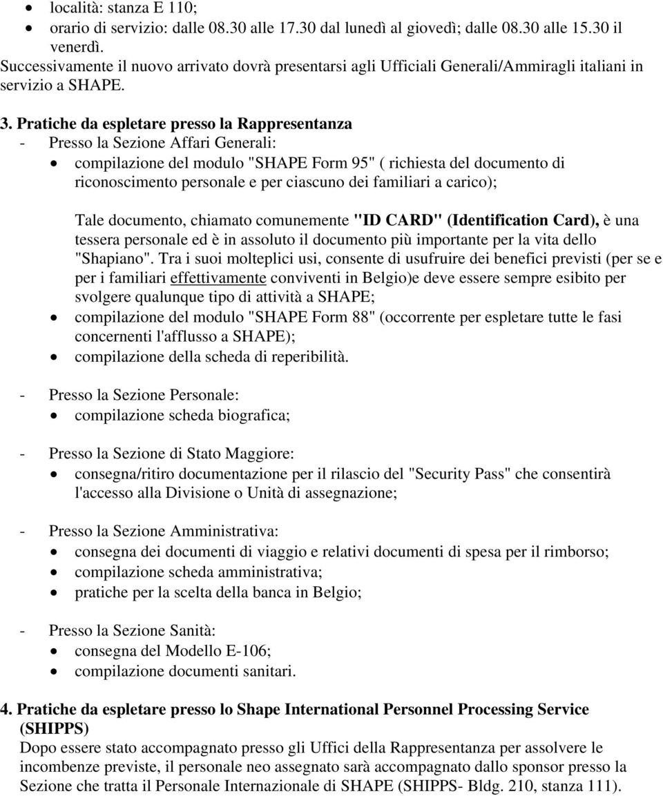 Pratiche da espletare presso la Rappresentanza - Presso la Sezione Affari Generali: compilazione del modulo "SHAPE Form 95" ( richiesta del documento di riconoscimento personale e per ciascuno dei