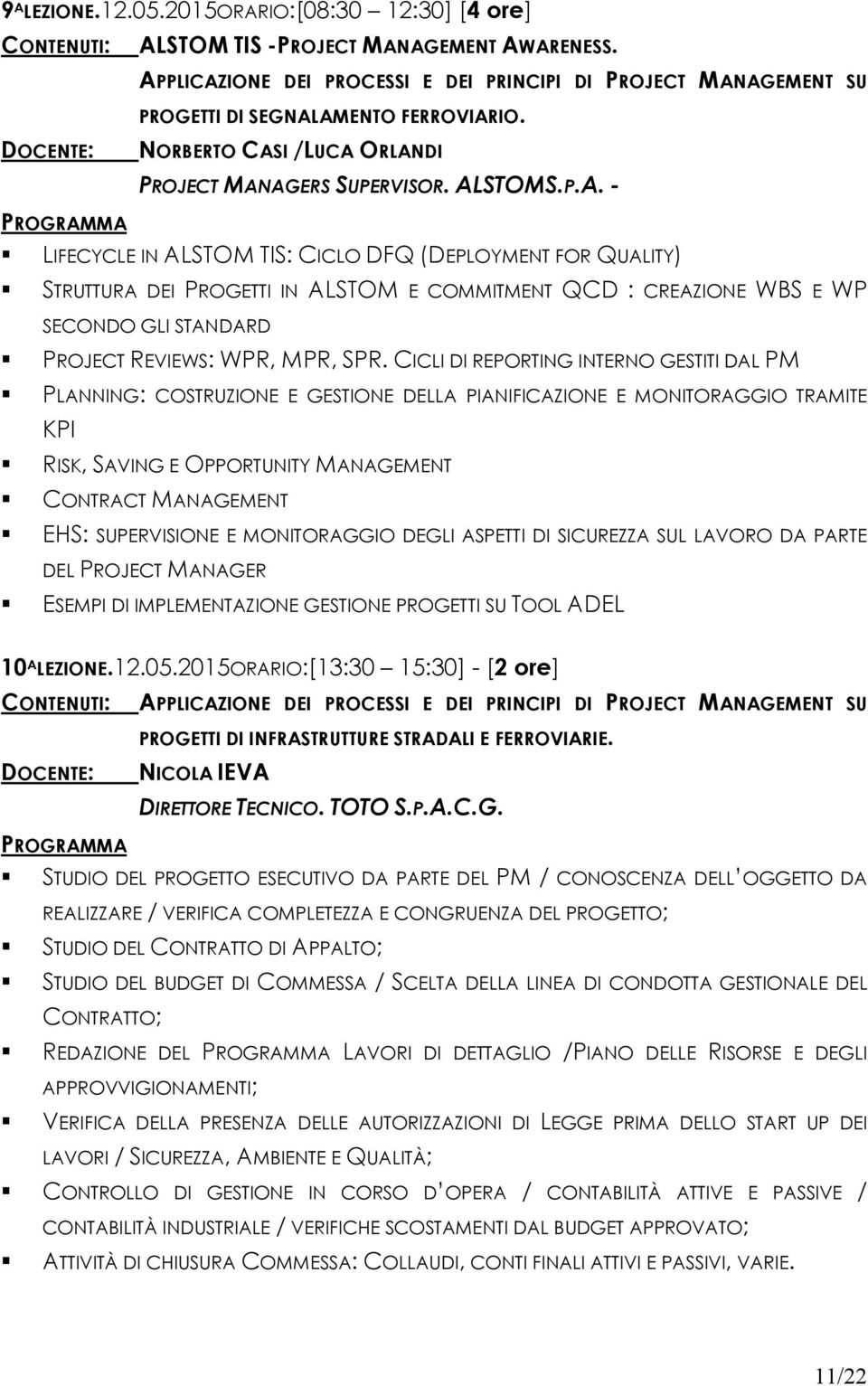 CICLI DI REPORTING INTERNO GESTITI DAL PM PLANNING: COSTRUZIONE E GESTIONE DELLA PIANIFICAZIONE E MONITORAGGIO TRAMITE KPI RISK, SAVING E OPPORTUNITY MANAGEMENT CONTRACT MANAGEMENT EHS: SUPERVISIONE