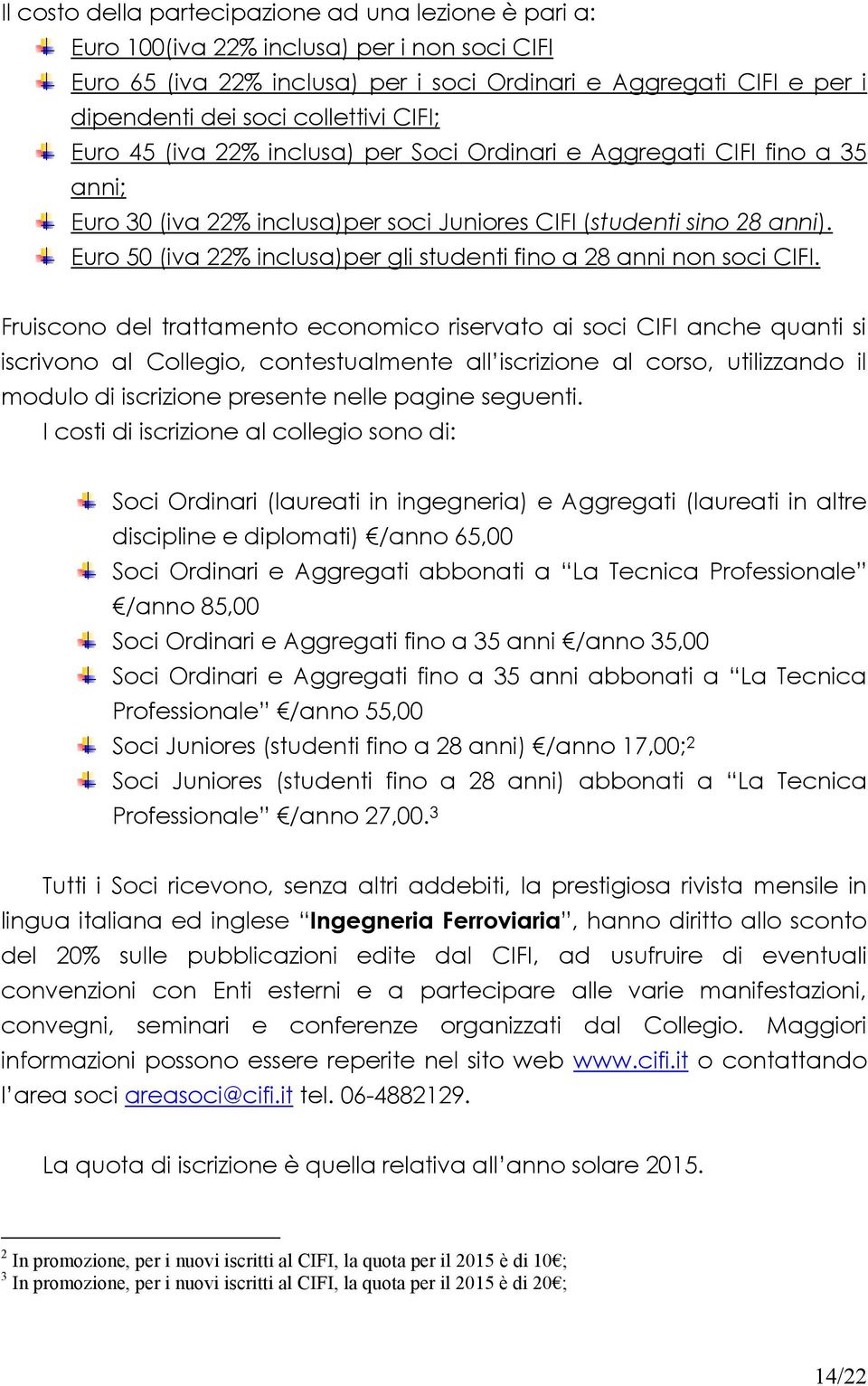 Euro 50 (iva 22% inclusa)per gli studenti fino a 28 anni non soci CIFI.