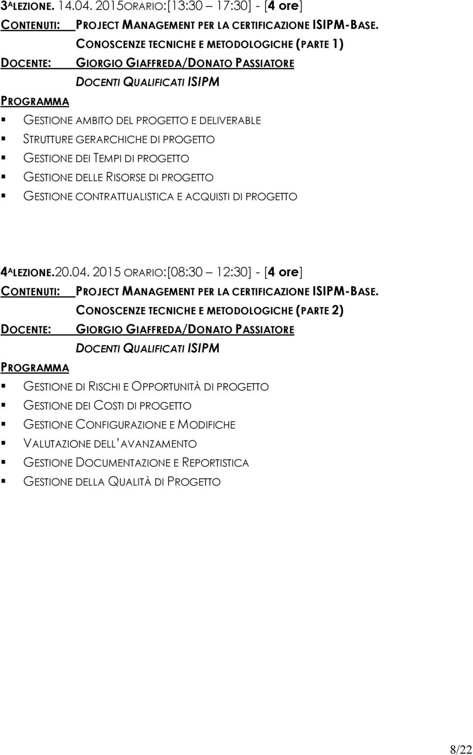 PROGETTO GESTIONE DEI TEMPI DI PROGETTO GESTIONE DELLE RISORSE DI PROGETTO GESTIONE CONTRATTUALISTICA E ACQUISTI DI PROGETTO 4 A LEZIONE.20.04.