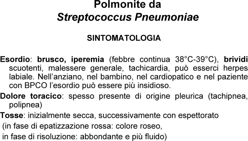 Nell anziano, nel bambino, nel cardiopatico e nel paziente con BPCO l esordio può essere più insidioso.