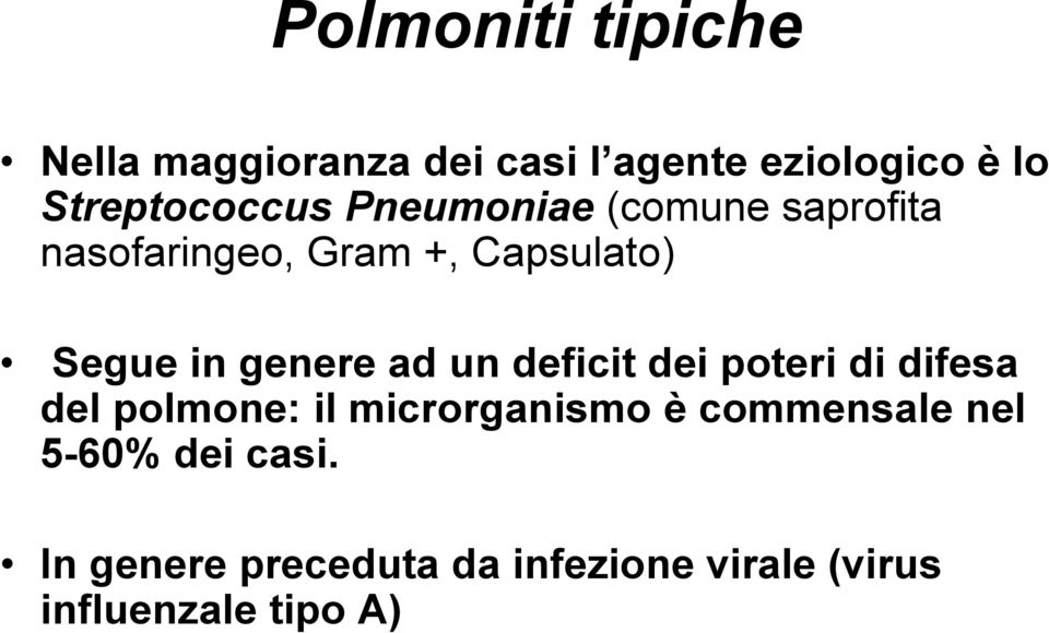 in genere ad un deficit dei poteri di difesa del polmone: il microrganismo è