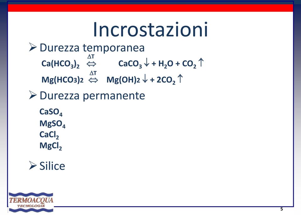 Mg(HCO3)2 Mg(OH)2 + 2CO 2 Durezza