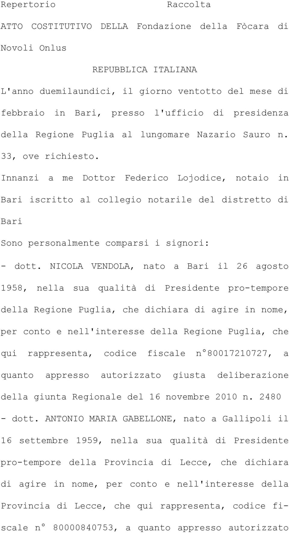 Innanzi a me Dottor Federico Lojodice, notaio in Bari iscritto al collegio notarile del distretto di Bari Sono personalmente comparsi i signori: - dott.