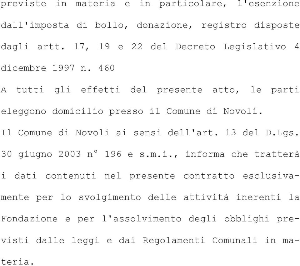 460 A tutti gli effetti del presente atto, le parti eleggono domicilio presso il Comune di Novoli. Il Comune di Novoli ai sensi dell'art.