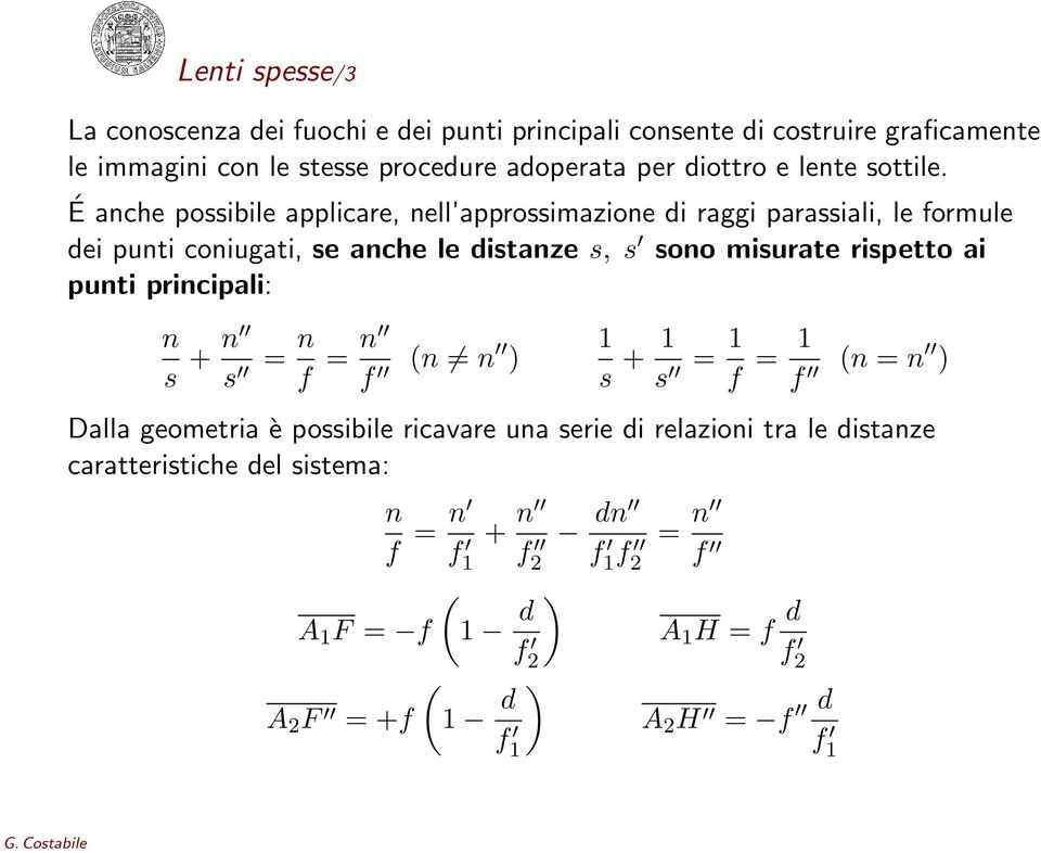 É anche possibile applicare, nell approssimazione di raggi parassiali, le formule dei punti coniugati, se anche le distanze s, s sono misurate rispetto ai