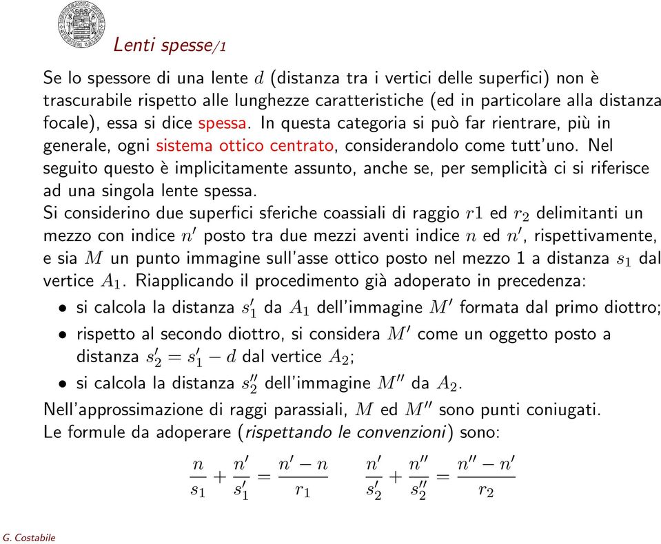 Nel seguito questo è implicitamente assunto, anche se, per semplicità ci si riferisce ad una singola lente spessa.