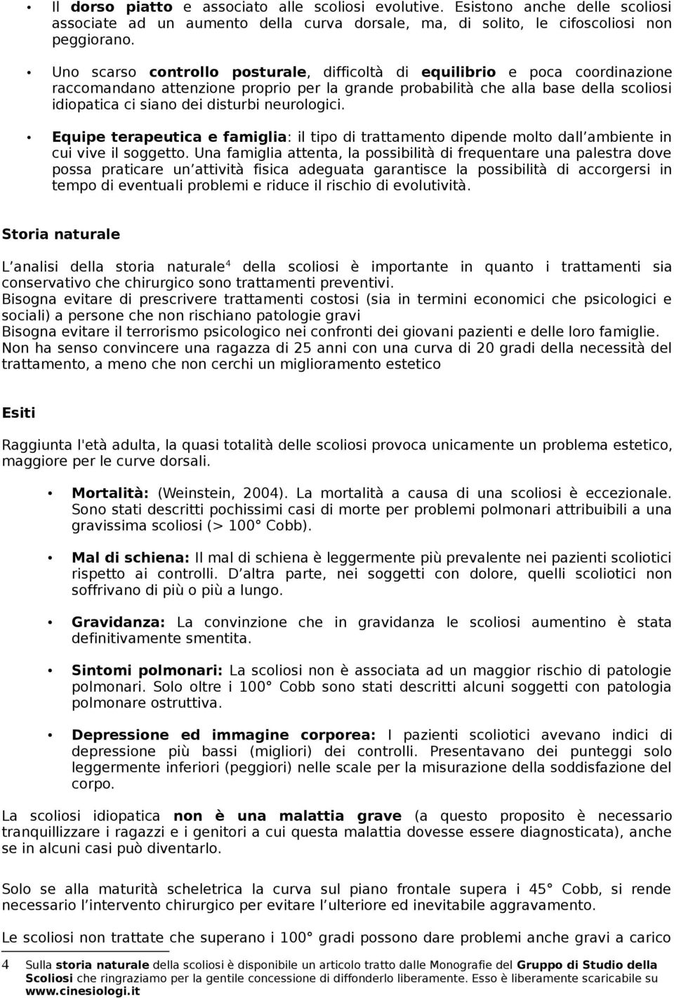 neurologici. Equipe terapeutica e famiglia: il tipo di trattamento dipende molto dall ambiente in cui vive il soggetto.