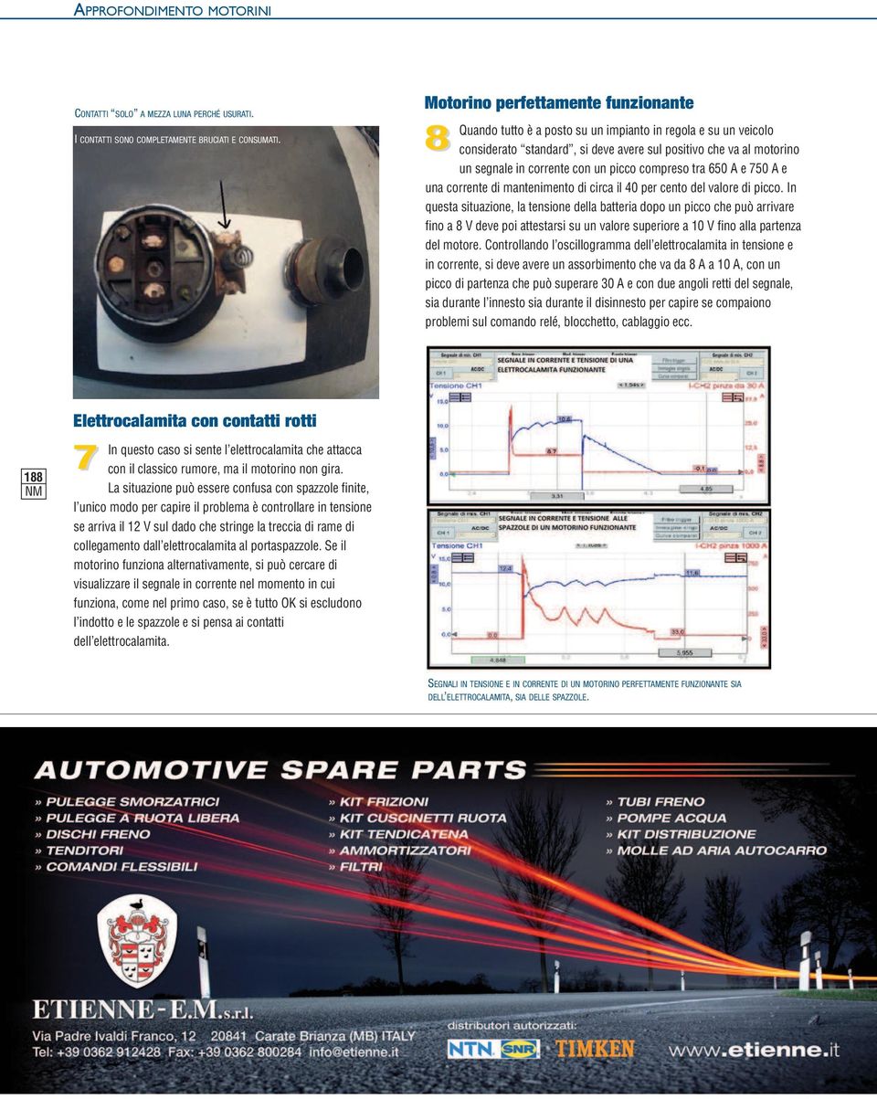 picco compreso tra 650 A e 750 A e una corrente di mantenimento di circa il 40 per cento del valore di picco.