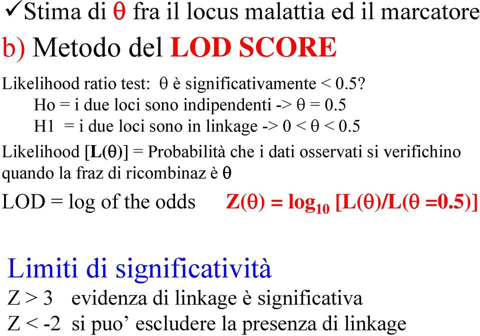 5 Likelihood [L(θ)] = Probabilità che i dati osservati si verifichino quando la fraz di ricombinaz è θ LOD = log of the