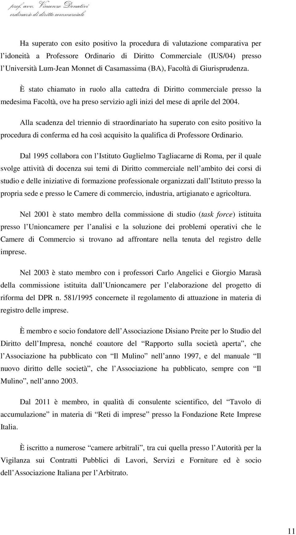 Alla scadenza del triennio di straordinariato ha superato con esito positivo la procedura di conferma ed ha così acquisito la qualifica di Professore Ordinario.