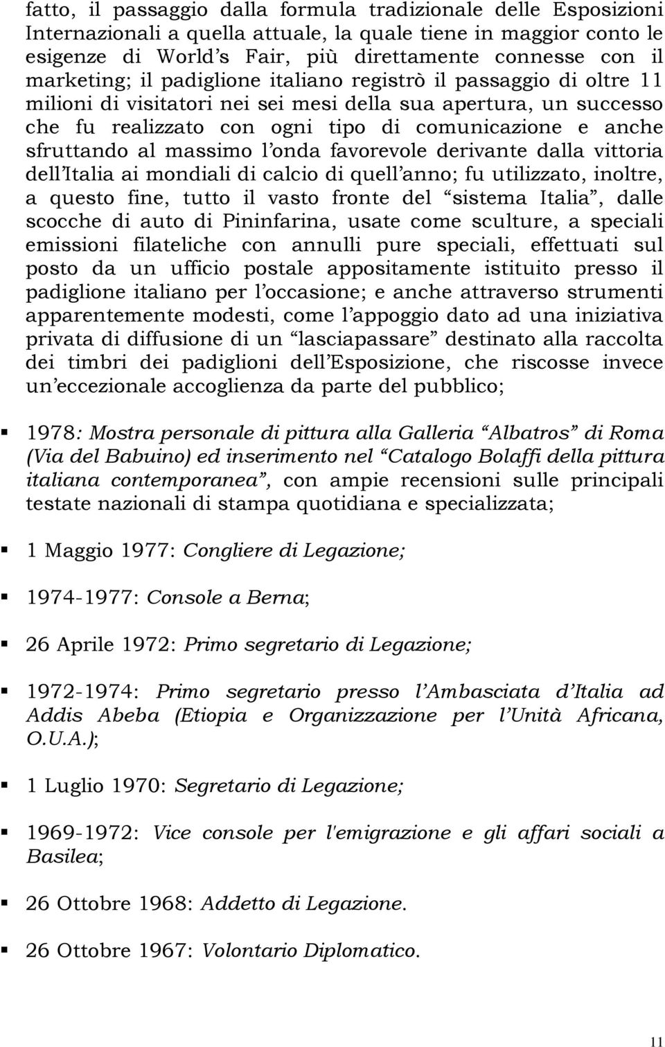 sfruttando al massimo l onda favorevole derivante dalla vittoria dell Italia ai mondiali di calcio di quell anno; fu utilizzato, inoltre, a questo fine, tutto il vasto fronte del sistema Italia,