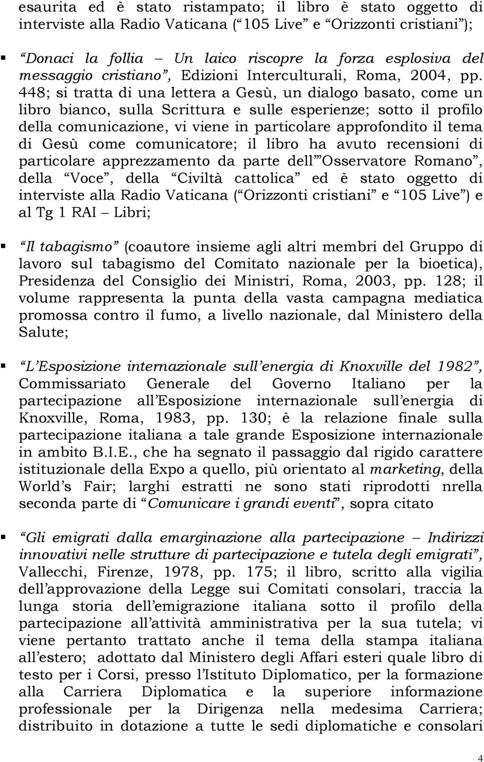 448; si tratta di una lettera a Gesù, un dialogo basato, come un libro bianco, sulla Scrittura e sulle esperienze; sotto il profilo della comunicazione, vi viene in particolare approfondito il tema