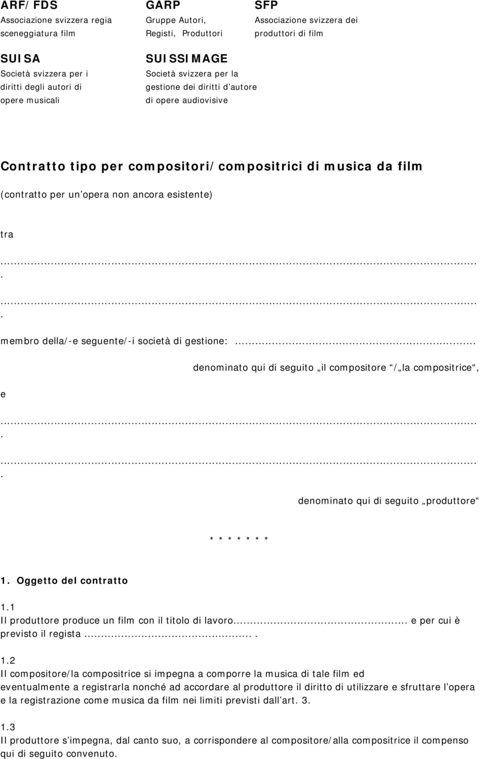 esistente) tra membro della/-e seguente/-i società di gestione: denominato qui di seguito il compositore / la compositrice, e denominato qui di seguito produttore * * * * * * * 1 Oggetto del