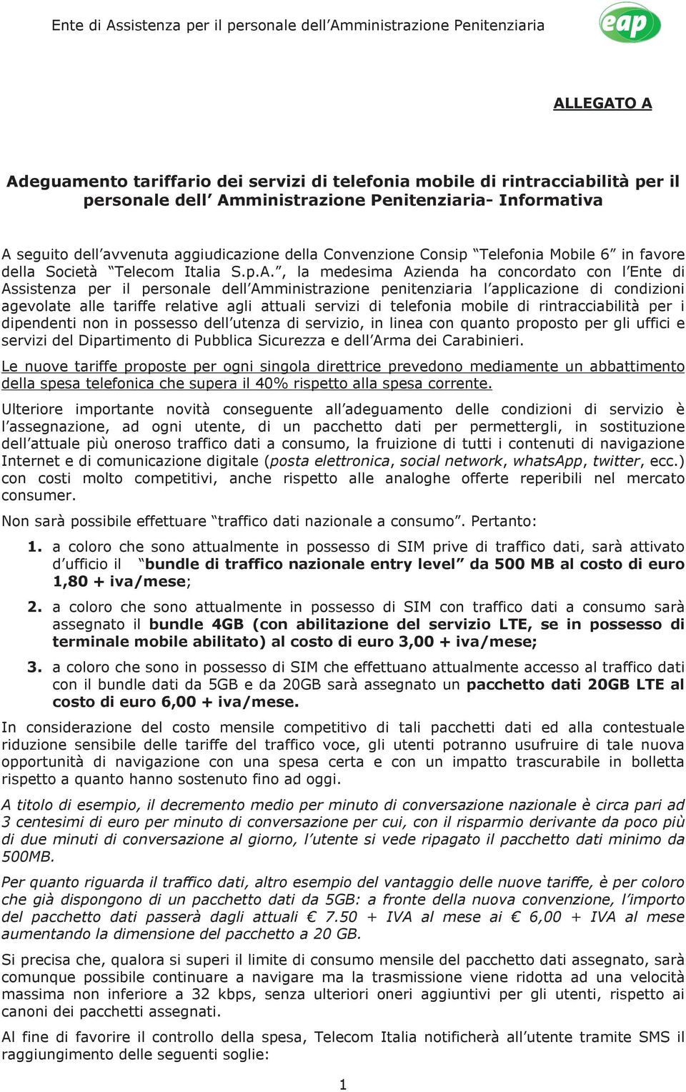 seguito dell avvenuta aggiudicazione della Convenzione Consip Telefonia Mobile 6 in favore della Società Telecom Italia S.p.A.