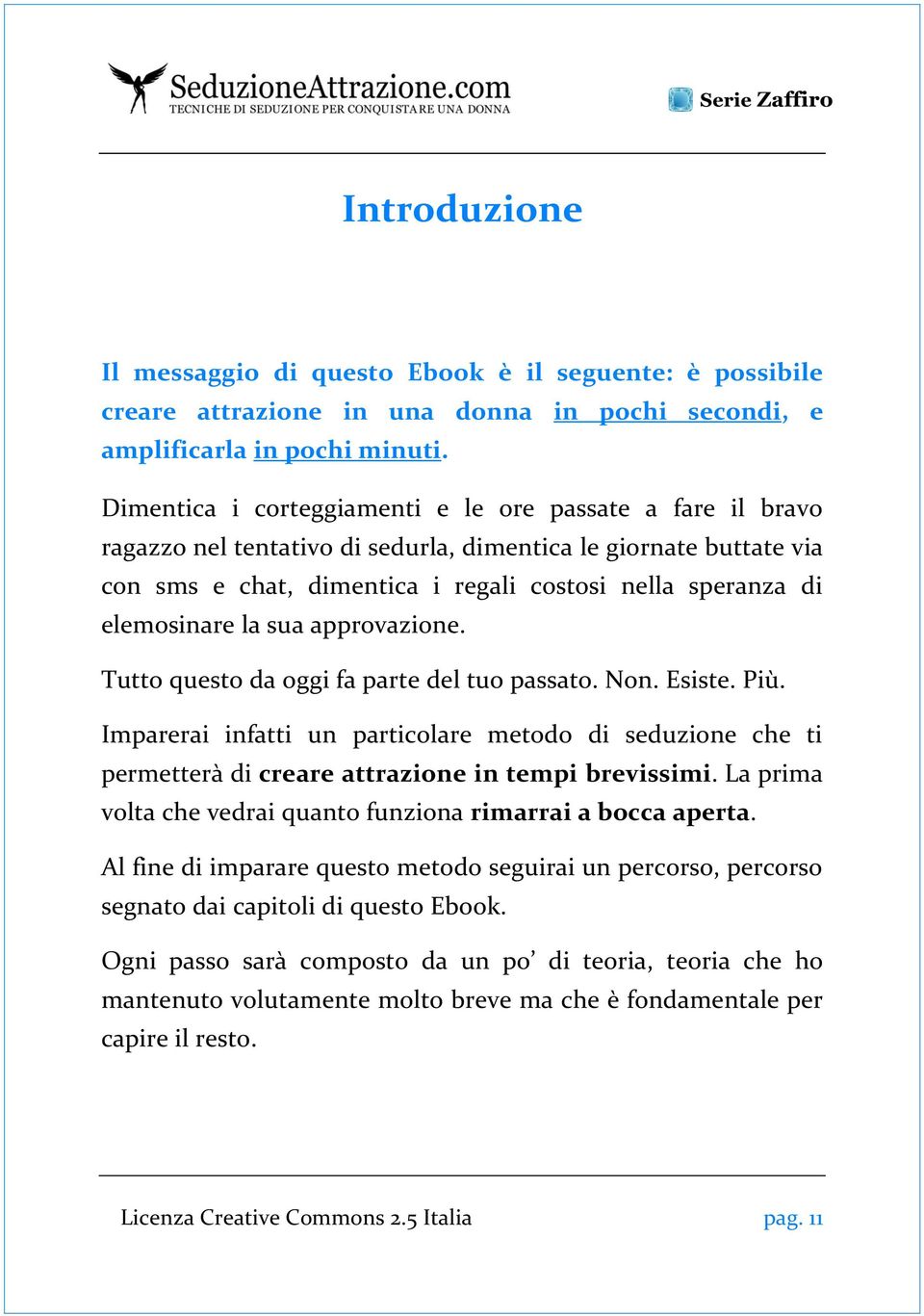 elemosinare la sua approvazione. Tutto questo da oggi fa parte del tuo passato. Non. Esiste. Più.