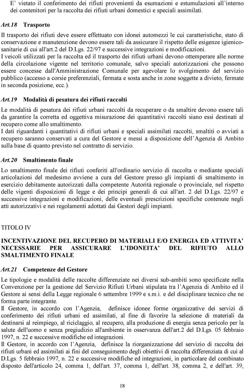 esigenze igienicosanitarie di cui all'art.2 del D.Lgs. 22/97 e successive integrazioni e modificazioni.