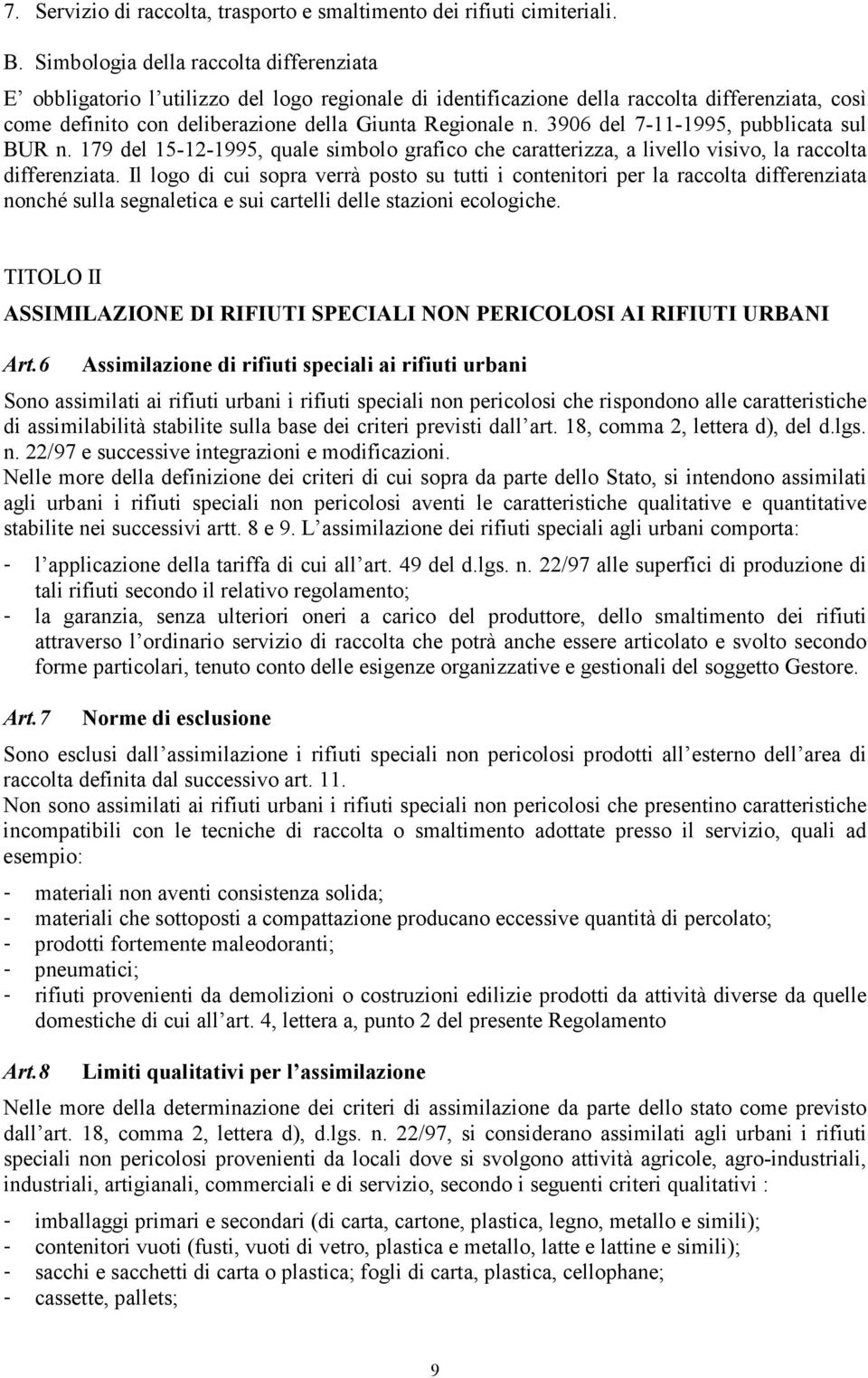 3906 del 7-11-1995, pubblicata sul BUR n. 179 del 15-12-1995, quale simbolo grafico che caratterizza, a livello visivo, la raccolta differenziata.