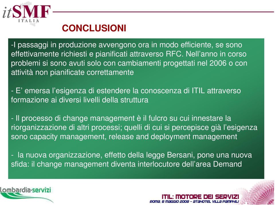 ITIL attraverso formazione ai diversi livelli della struttura - Il processo di change management è il fulcro su cui innestare la riorganizzazione di altri processi; quelli di cui