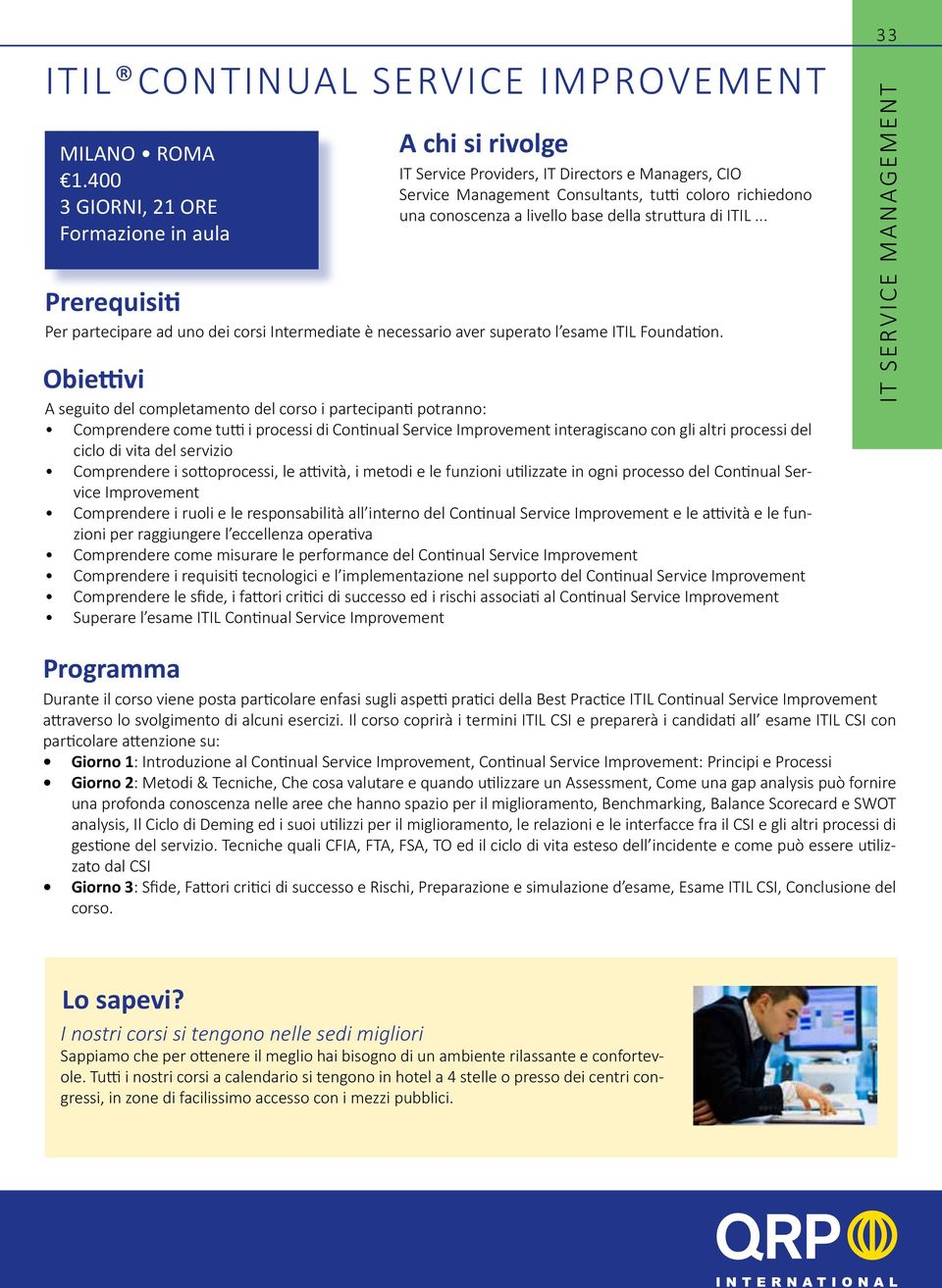 .. Comprendere come tutti i processi di Continual Service Improvement interagiscano con gli altri processi del ciclo di vita del servizio Comprendere i sottoprocessi, le attività, i metodi e le