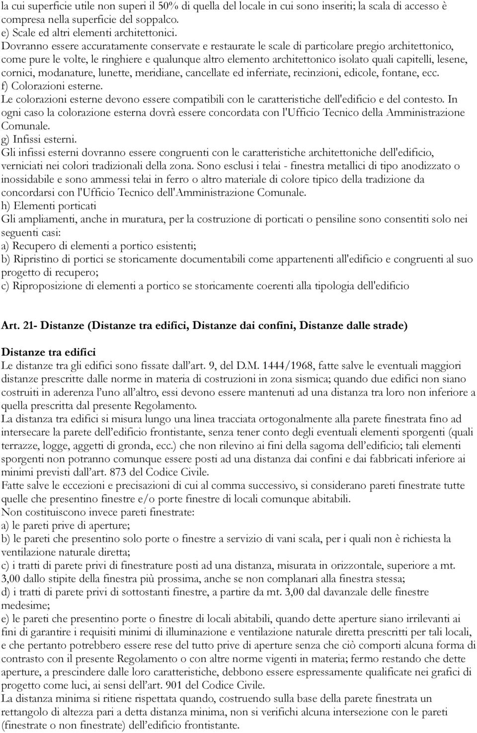 capitelli, lesene, cornici, modanature, lunette, meridiane, cancellate ed inferriate, recinzioni, edicole, fontane, ecc. f) Colorazioni esterne.