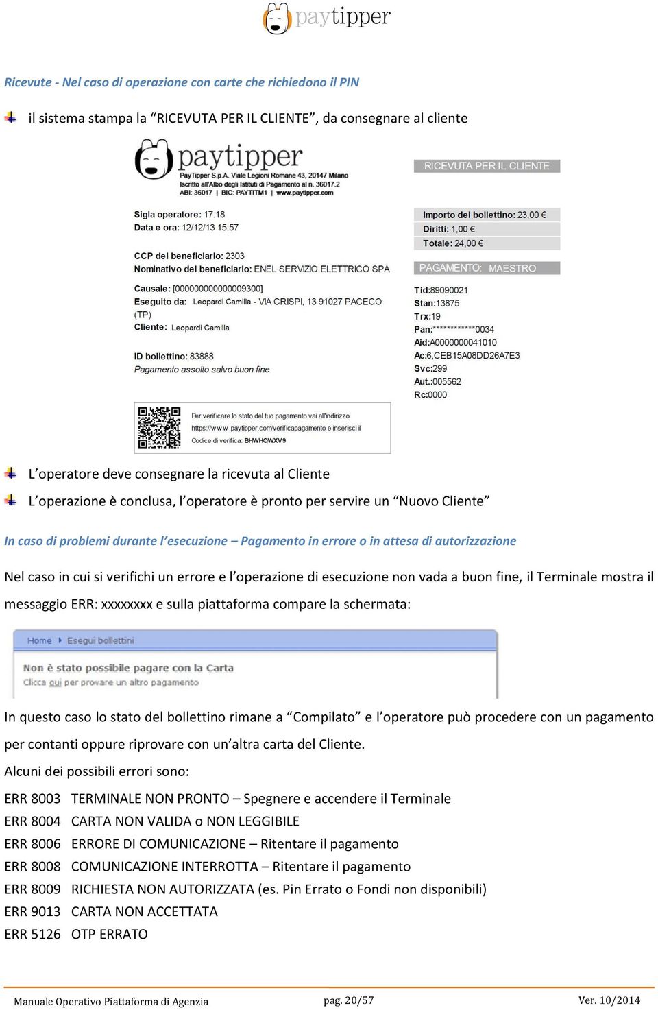 errore e l operazione di esecuzione non vada a buon fine, il Terminale mostra il messaggio ERR: xxxxxxxx e sulla piattaforma compare la schermata: In questo caso lo stato del bollettino rimane a