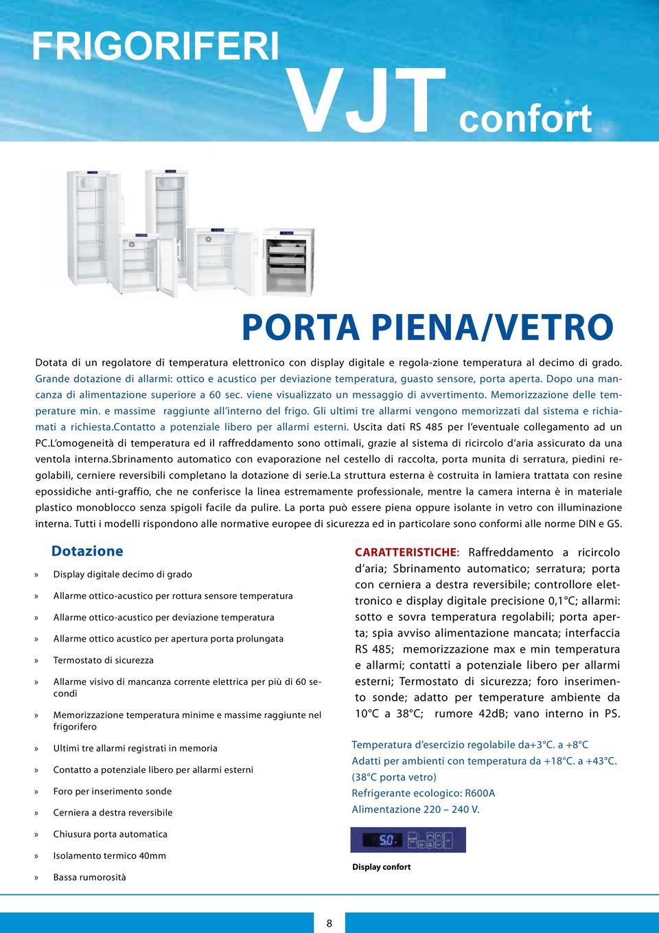 it Frigoriferi per uso universale JointLab SERIE VJT CONFORT PORTA PIENA/VETRO Dotata di un regolatore di temperatura elettronico con display digitale e regola-zione temperatura al decimo di grado.