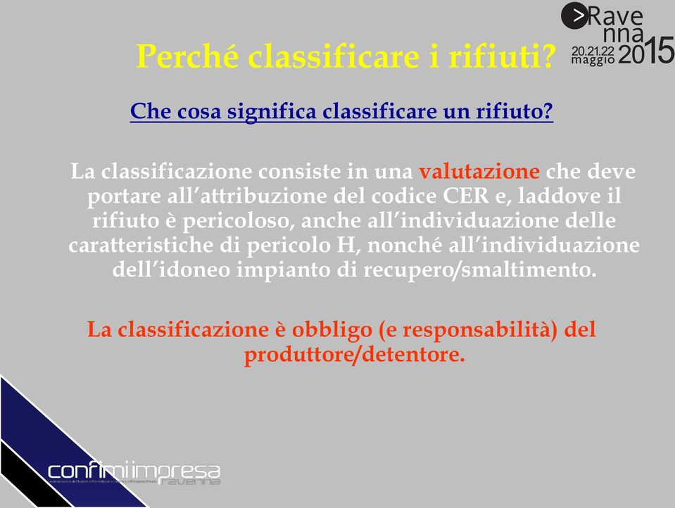 laddove il rifiuto è pericoloso, anche all individuazione delle caratteristiche di pericolo H, nonché