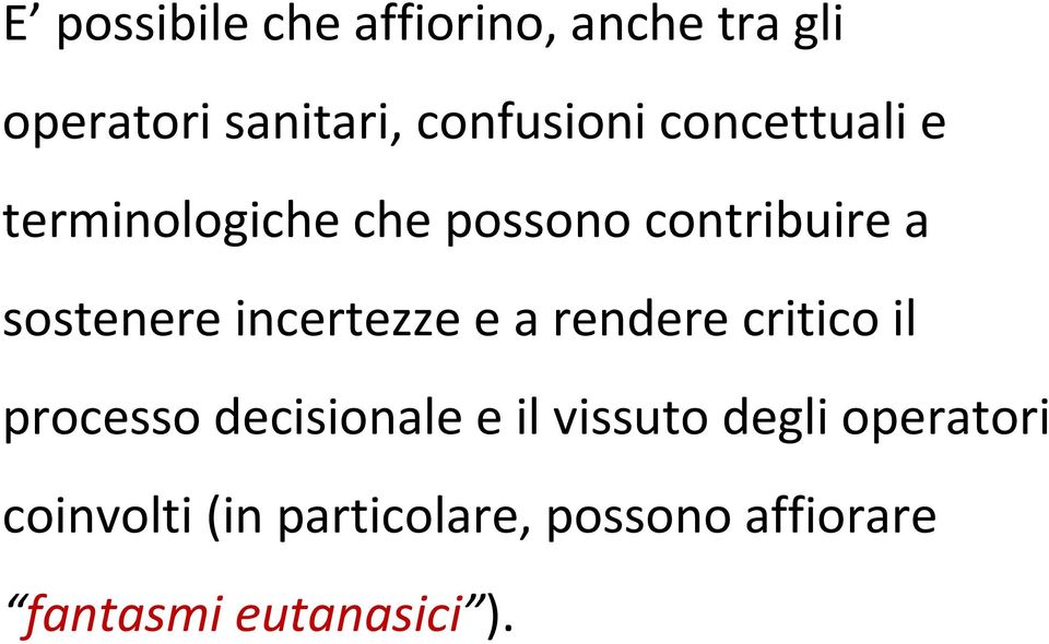 incertezze e a rendere critico il processo decisionale e il vissuto