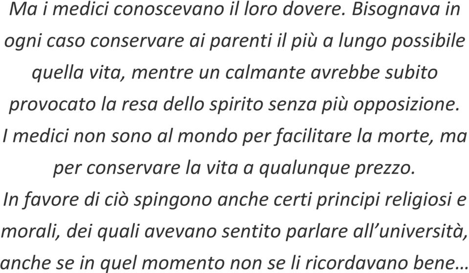 provocato la resa dello spirito senza piùopposizione.