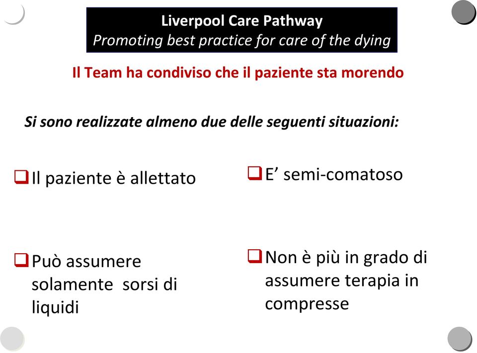 delle seguenti situazioni: Il paziente è allettato E semi-comatoso Può