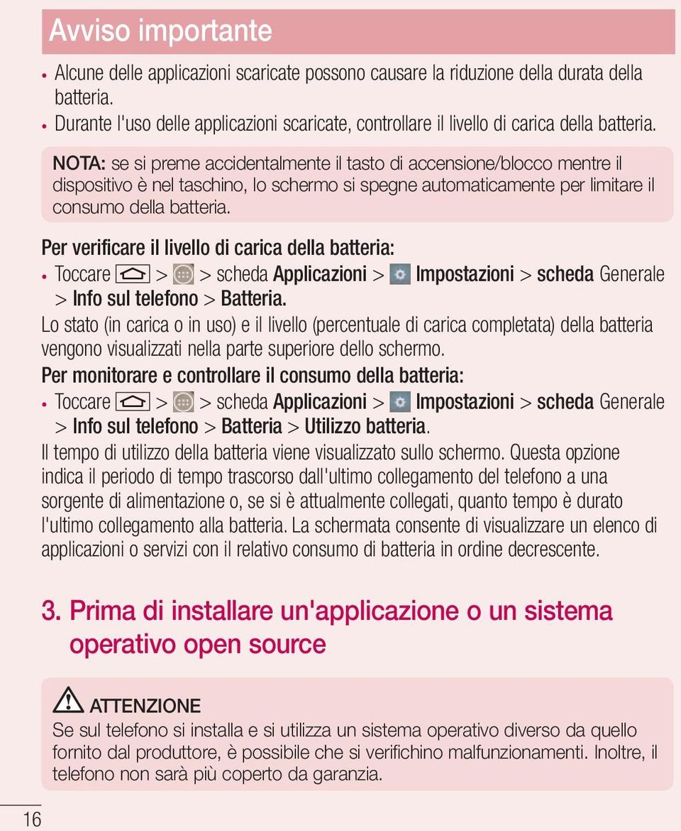 NOTA: se si preme accidentalmente il tasto di accensione/blocco mentre il dispositivo è nel taschino, lo schermo si spegne automaticamente per limitare il consumo della batteria.