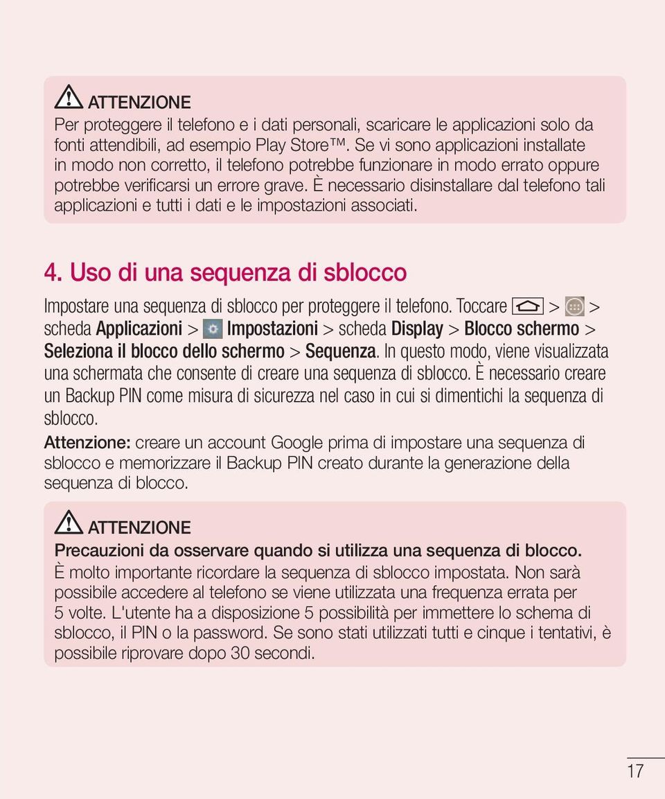 È necessario disinstallare dal telefono tali applicazioni e tutti i dati e le impostazioni associati. 4. Uso di una sequenza di sblocco Impostare una sequenza di sblocco per proteggere il telefono.