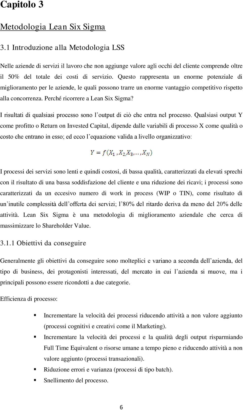 Questo rappresenta un enorme potenziale di miglioramento per le aziende, le quali possono trarre un enorme vantaggio competitivo rispetto alla concorrenza. Perché ricorrere a Lean Six Sigma?