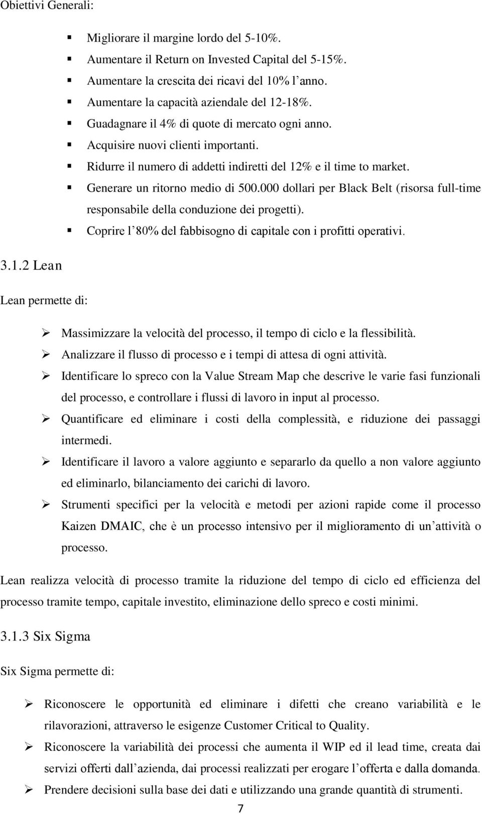 Generare un ritorno medio di 500.000 dollari per Black Belt (risorsa full-time responsabile della conduzione dei progetti). Coprire l 80% del fabbisogno di capitale con i profitti operativi. 3.1.