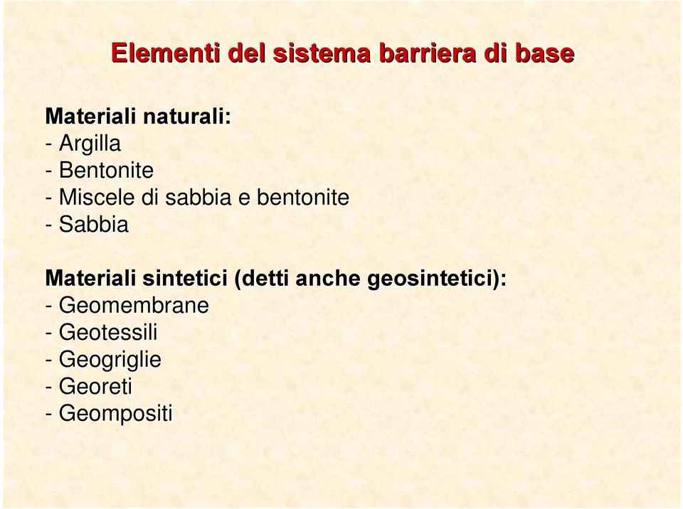 Sabbia Materiali sintetici (detti anche geosintetici): -