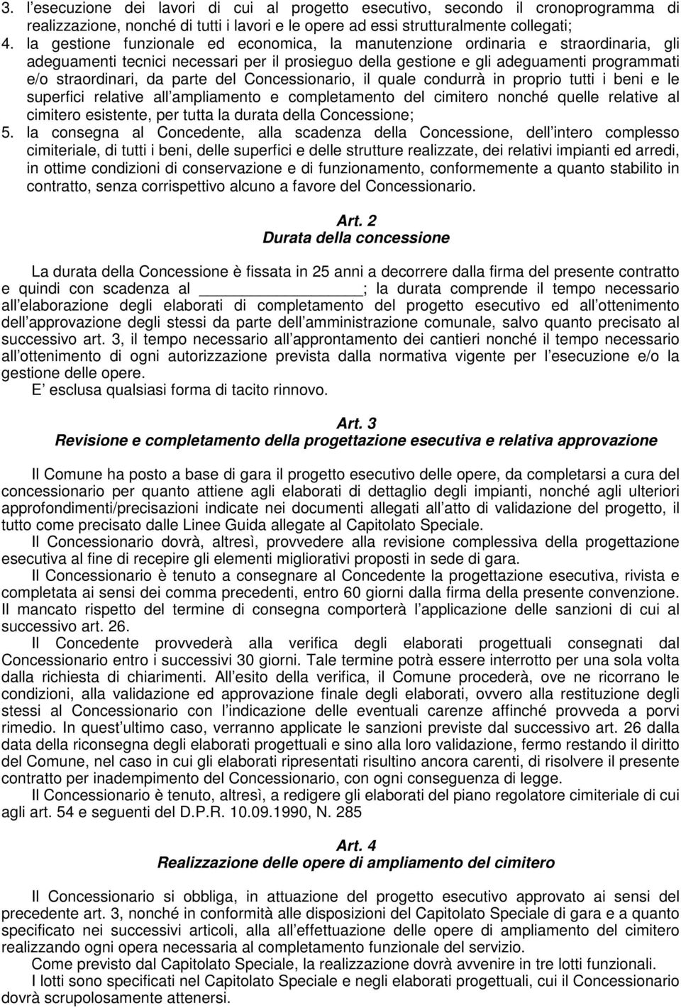 parte del Concessionario, il quale condurrà in proprio tutti i beni e le superfici relative all ampliamento e completamento del cimitero nonché quelle relative al cimitero esistente, per tutta la