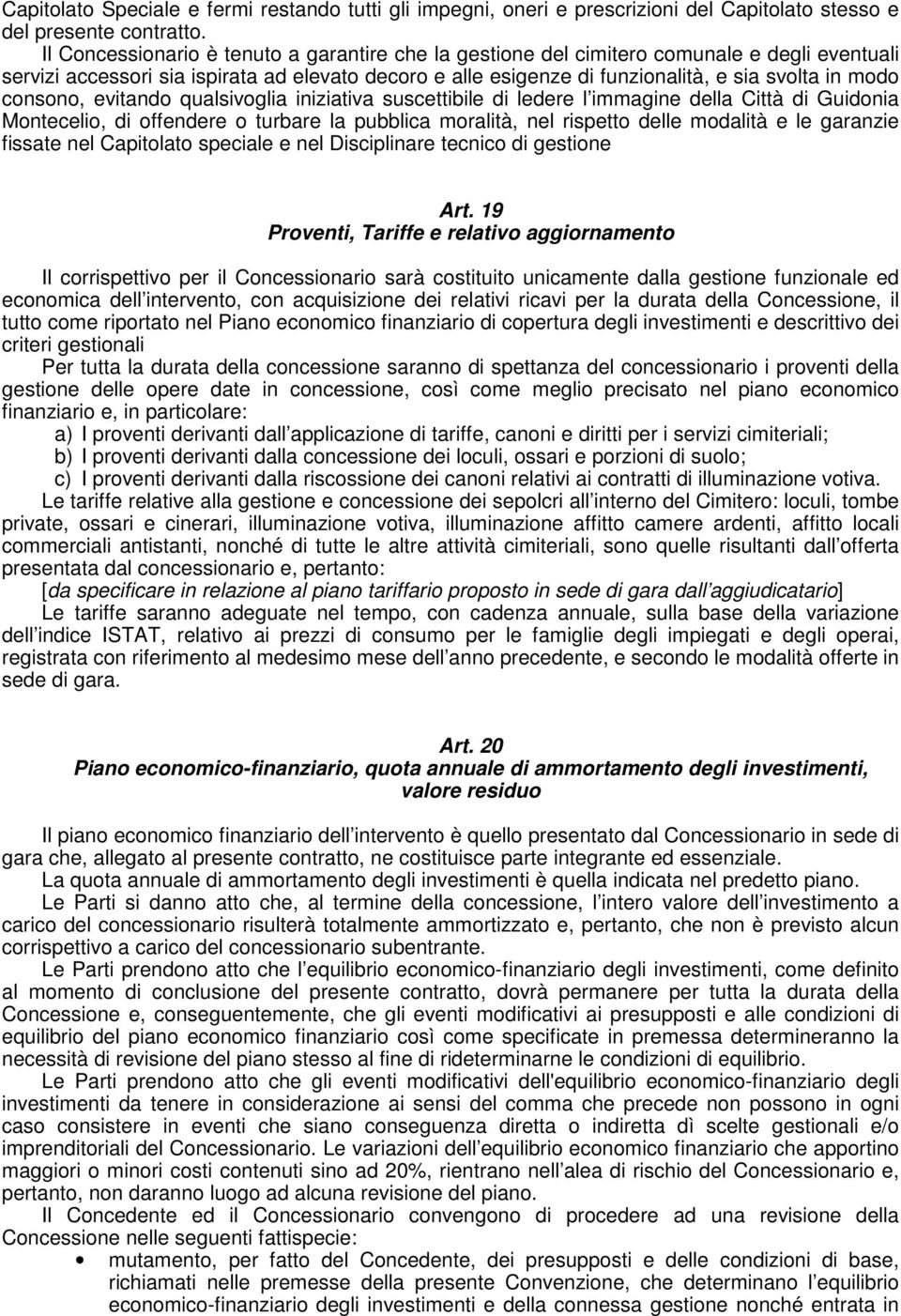 consono, evitando qualsivoglia iniziativa suscettibile di ledere l immagine della Città di Guidonia Montecelio, di offendere o turbare la pubblica moralità, nel rispetto delle modalità e le garanzie