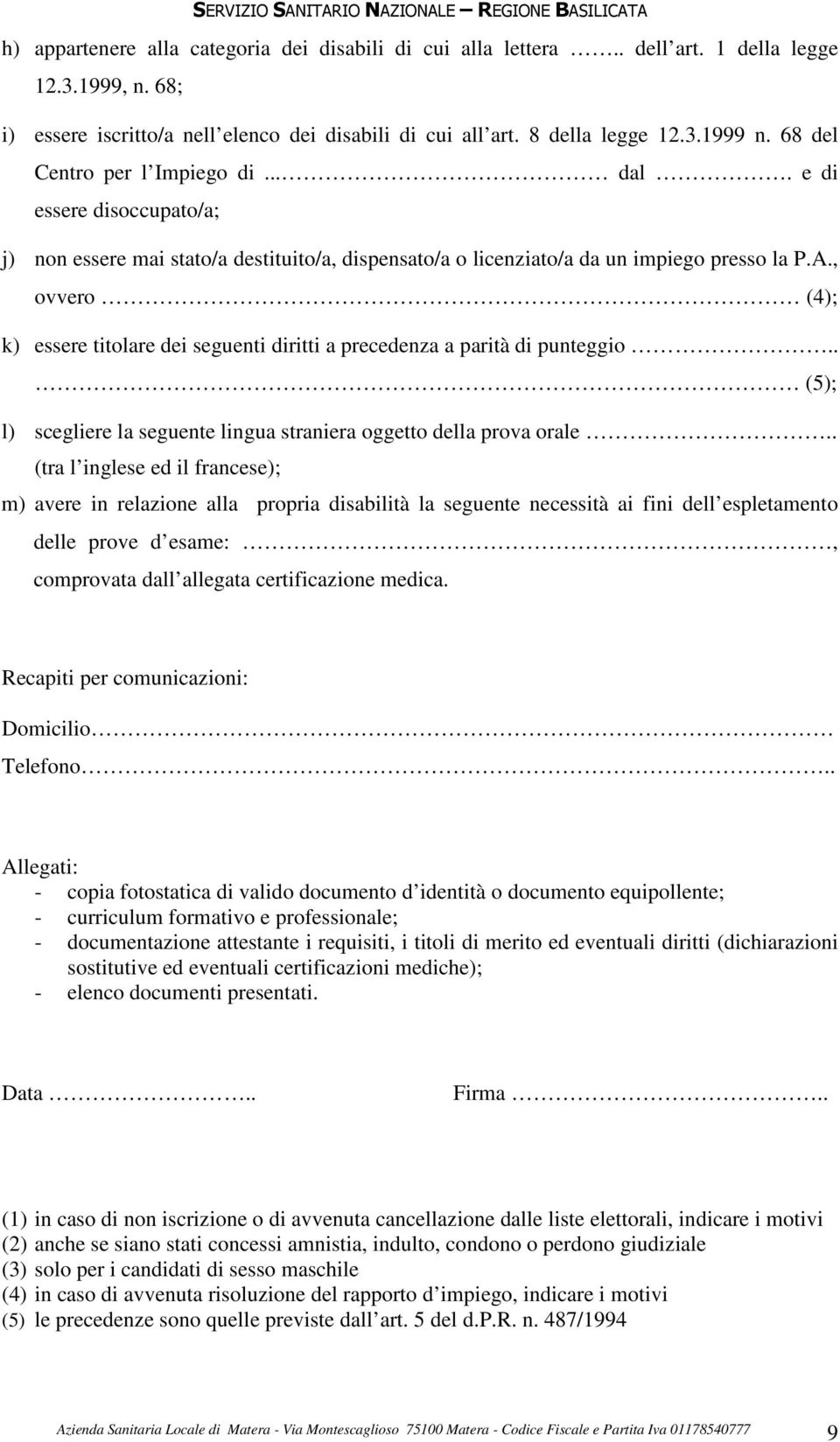 , ovvero (4); k) essere titolare dei seguenti diritti a precedenza a parità di punteggio.. (5); l) scegliere la seguente lingua straniera oggetto della prova orale.