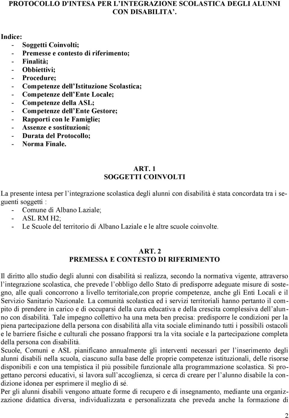 ASL; - Competenze dell Ente Gestore; - Rapporti con le Famiglie; - Assenze e sostituzioni; - Durata del Protocollo; - Norma Finale. ART.